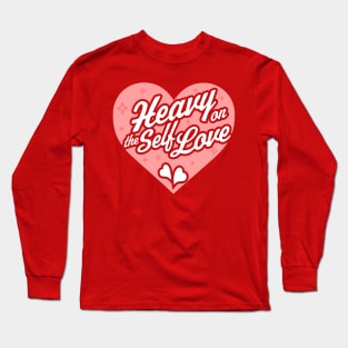 Heavy on the Self Love - Valentine's Day Heart - Self Care Long Sleeve T-Shirt